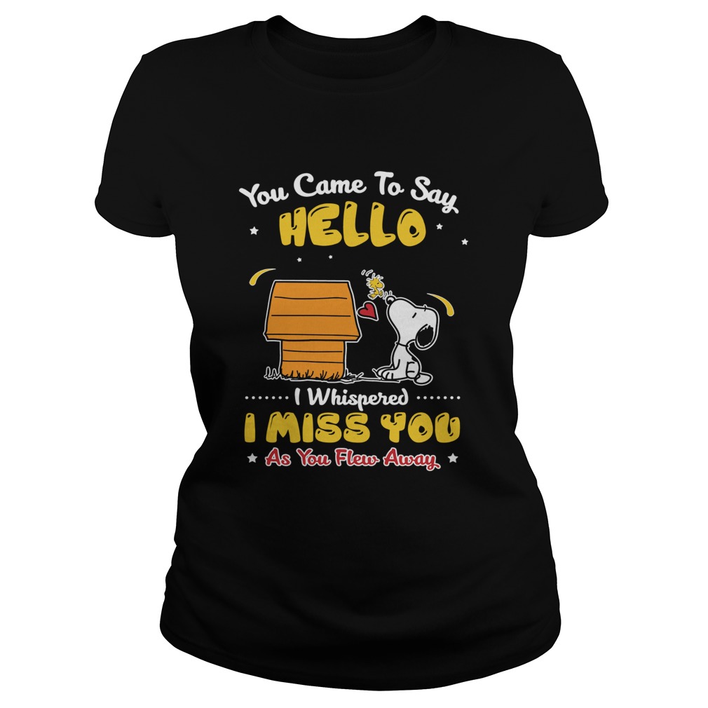 You came to say hello I miss you as you Flew away Snoopy Woodstock Classic Ladies
