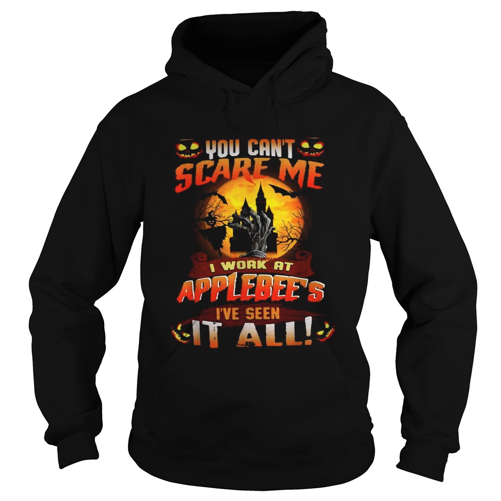 You cant scare me I work at Applebees Ive seen it all Halloween Hoodie
