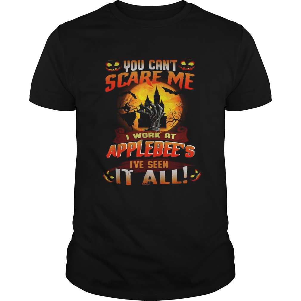 You cant scare me I work at Applebees Ive seen it all Halloween shirt