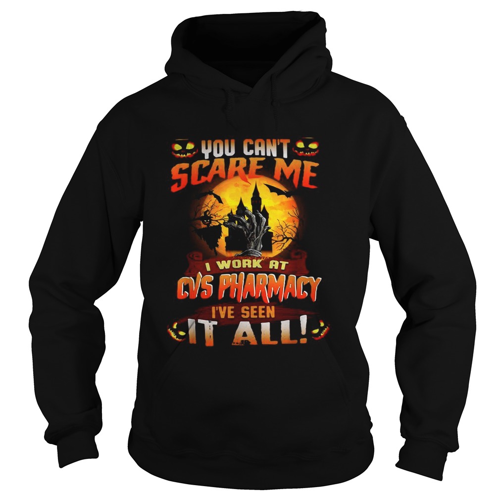 You cant scare me I work at CVS Pharmacy Ive seen it all Halloween Hoodie