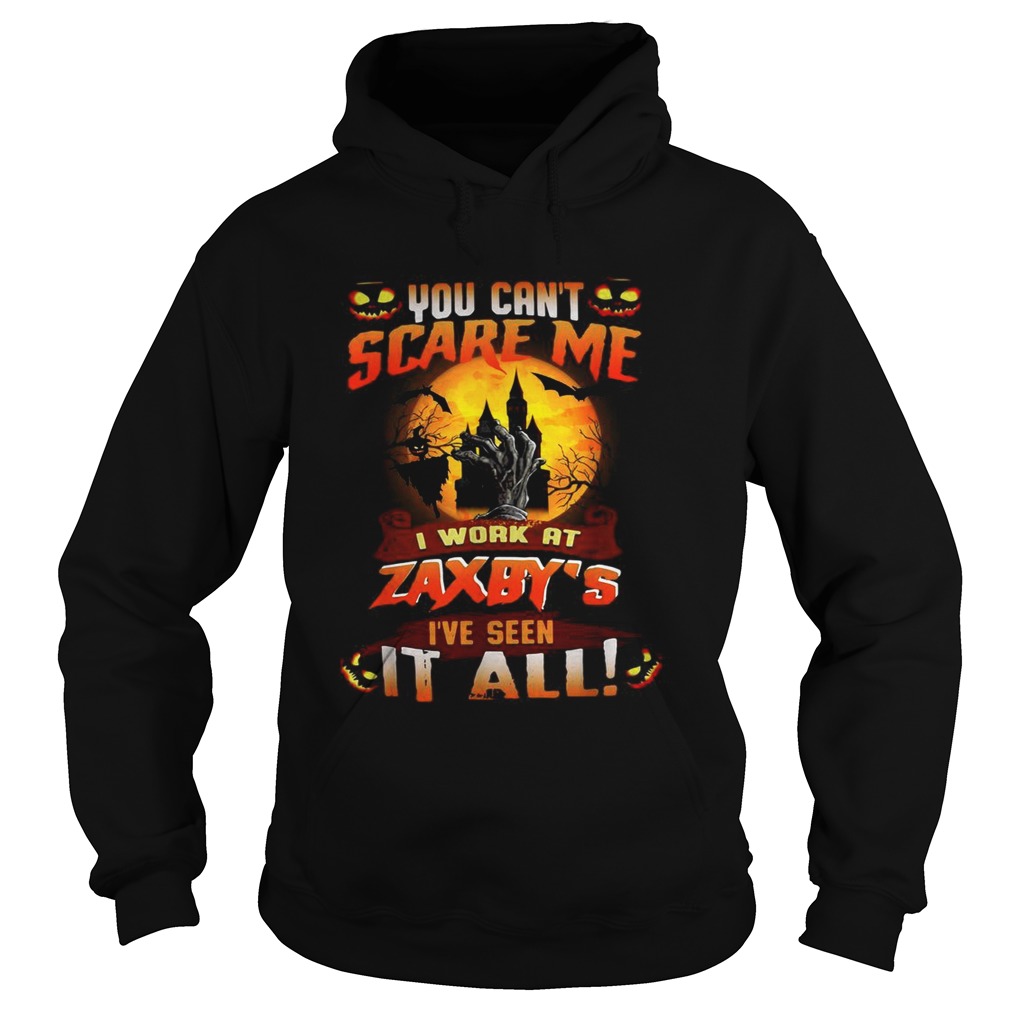 You cant scare me I work at Zaxbys Ive seen it all Halloween Hoodie