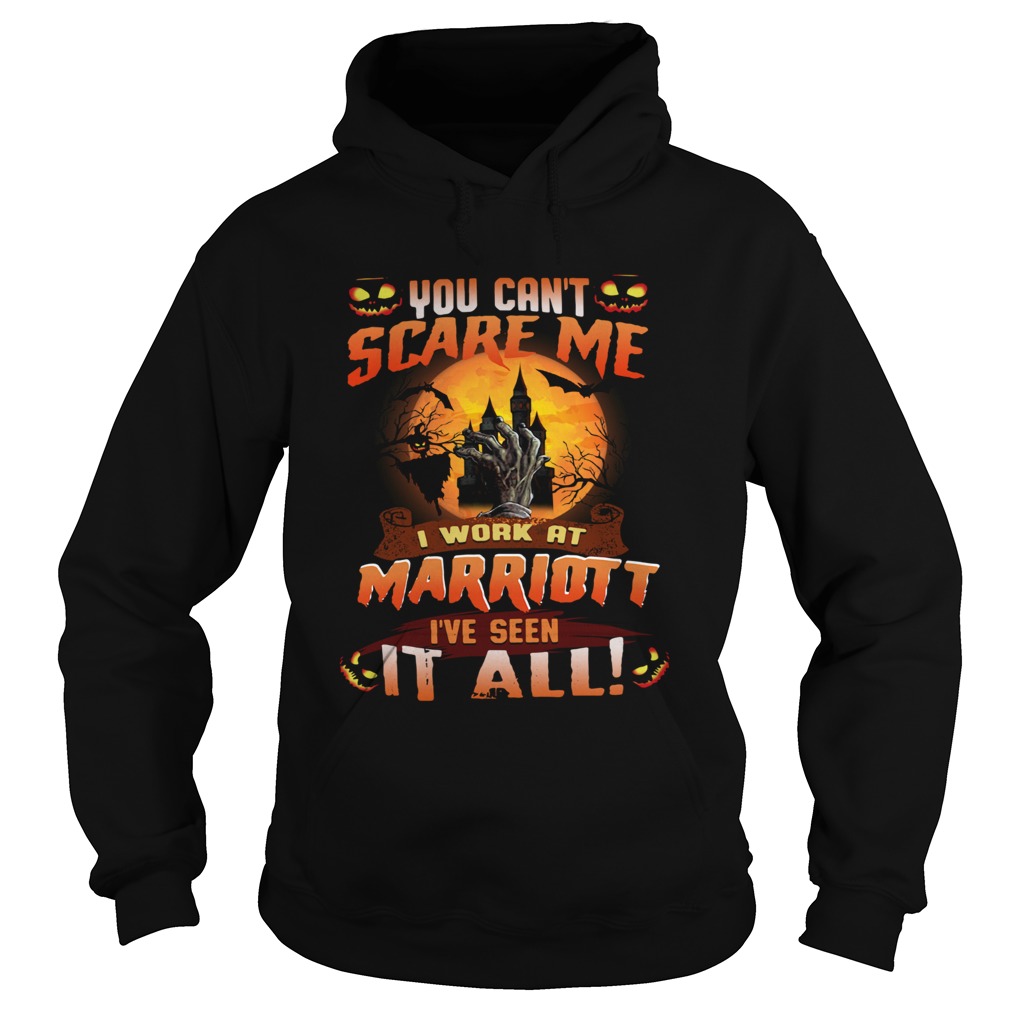 You cant scare me I work at marriott Ive seen it all Hoodie