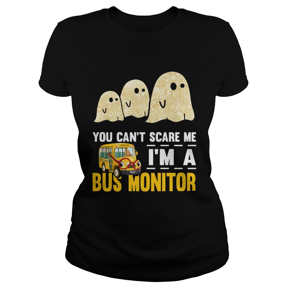 You cant scare me Im a bus monitor ghost boos Halloween Classic Ladies