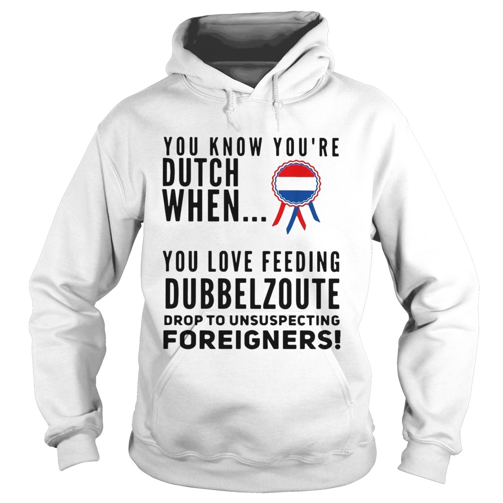 You know youre dutch when you love feeling Dubbel Zoute drop to unsuspecting Hoodie