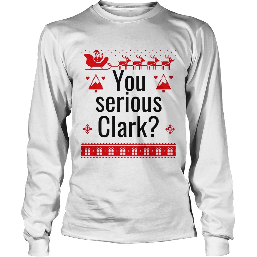 You serious Clark Christmas LongSleeve