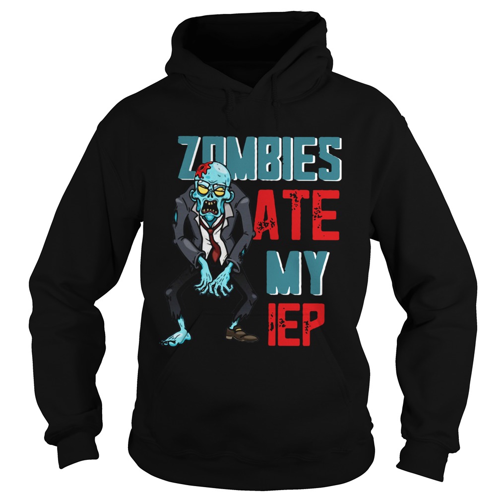Zombies Ate My IEP Shirt Hoodie