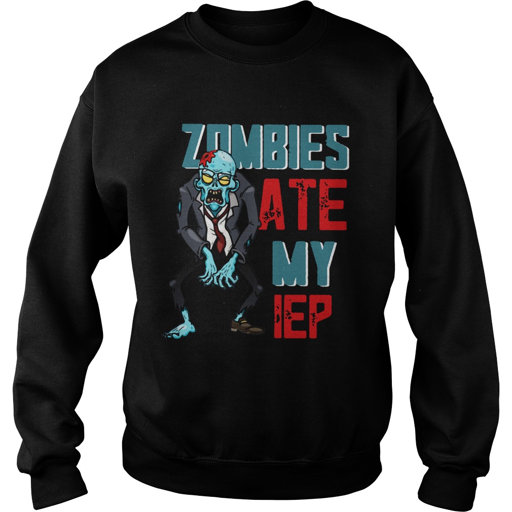 Zombies Ate My IEP Shirt Sweatshirt