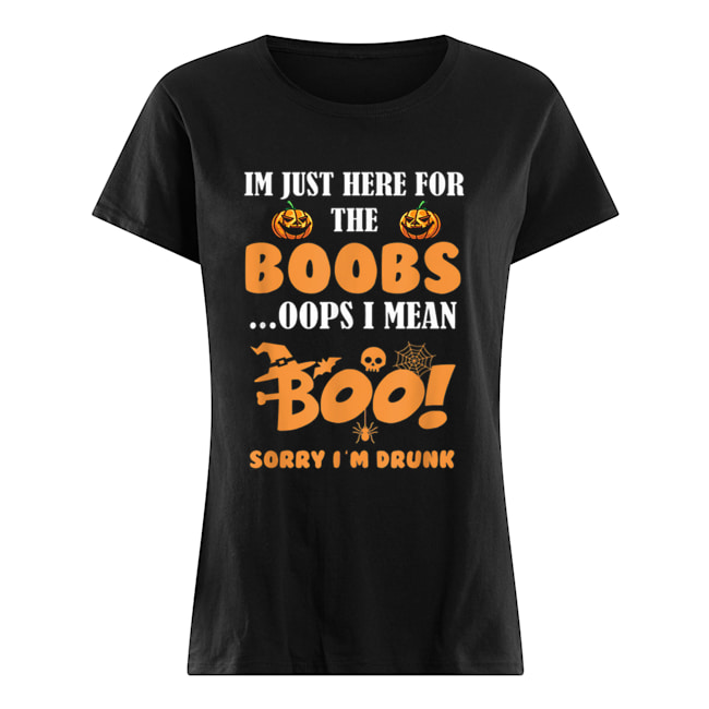 i’m just here for the boobs i mean boo funny halloween men Classic Women's T-shirt