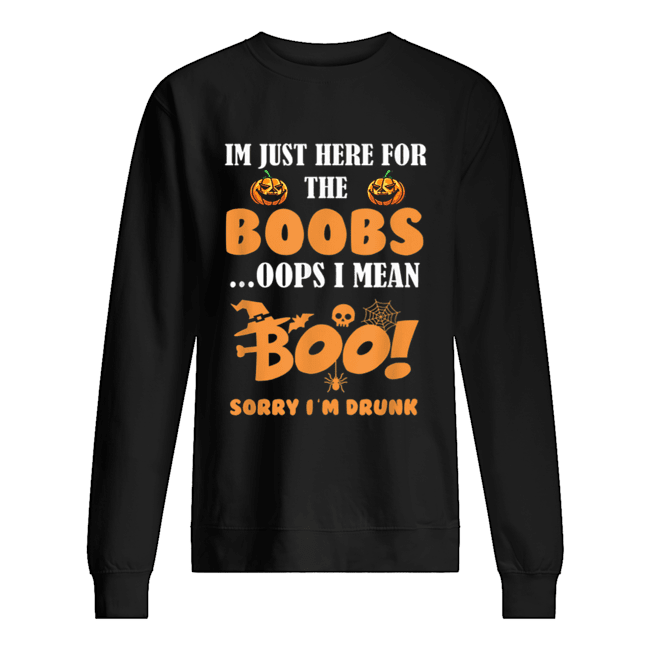 i’m just here for the boobs i mean boo funny halloween men Unisex Sweatshirt