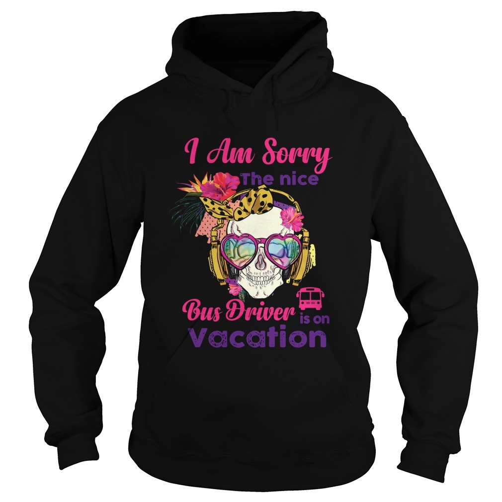 1572833607Skull I am sorry the nice bus driver is on vacation Hoodie