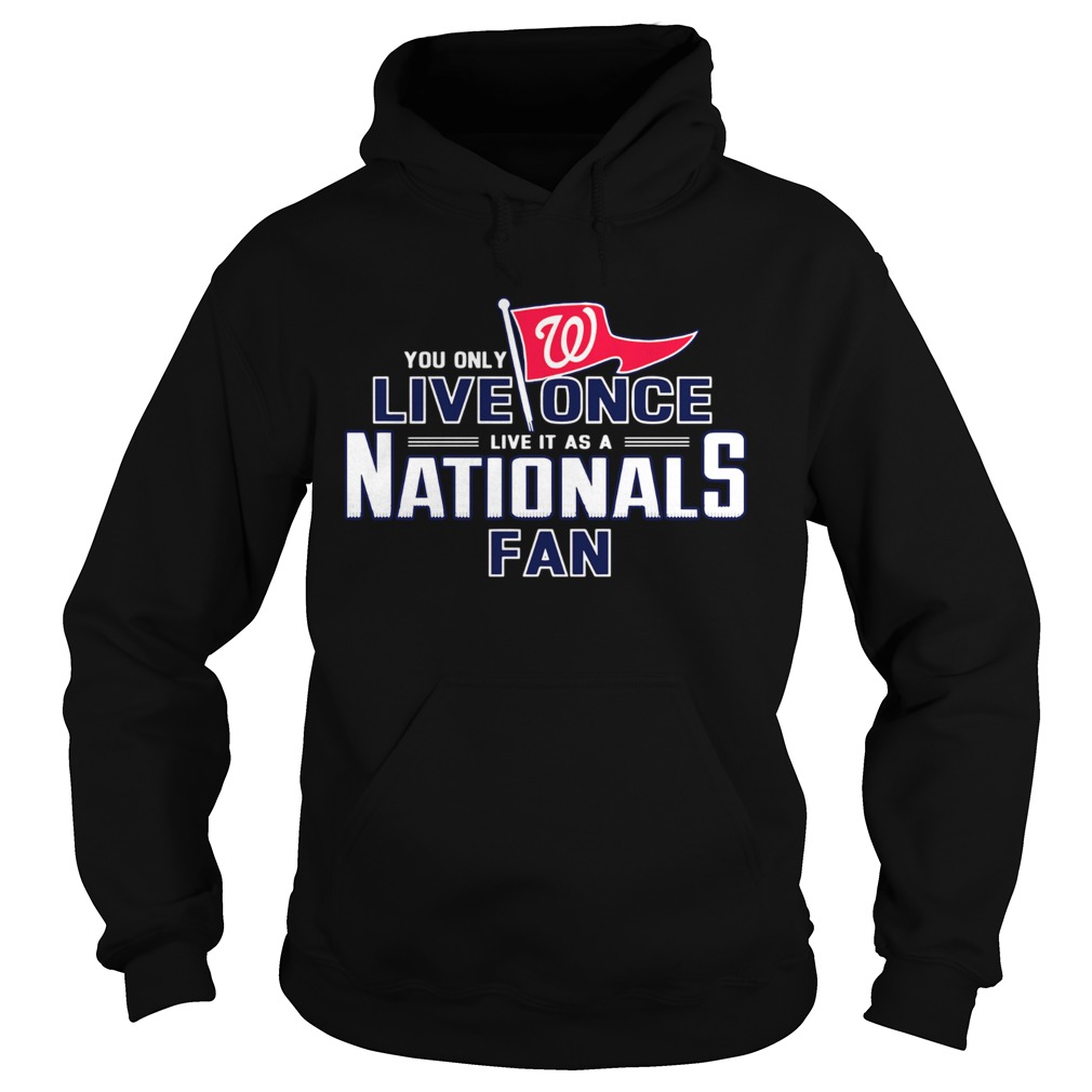 1572836625You only live once live it as a Nationals fan Hoodie