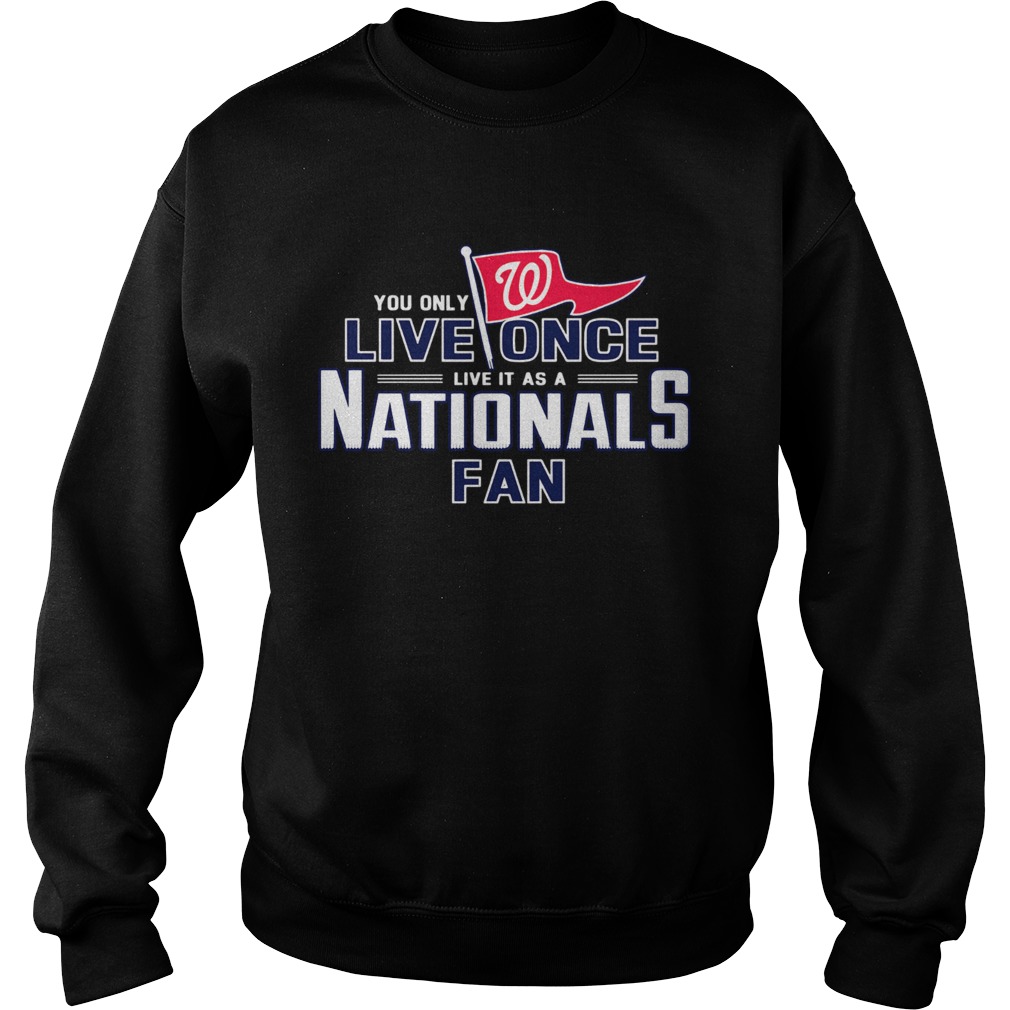 1572836625You only live once live it as a Nationals fan Sweatshirt
