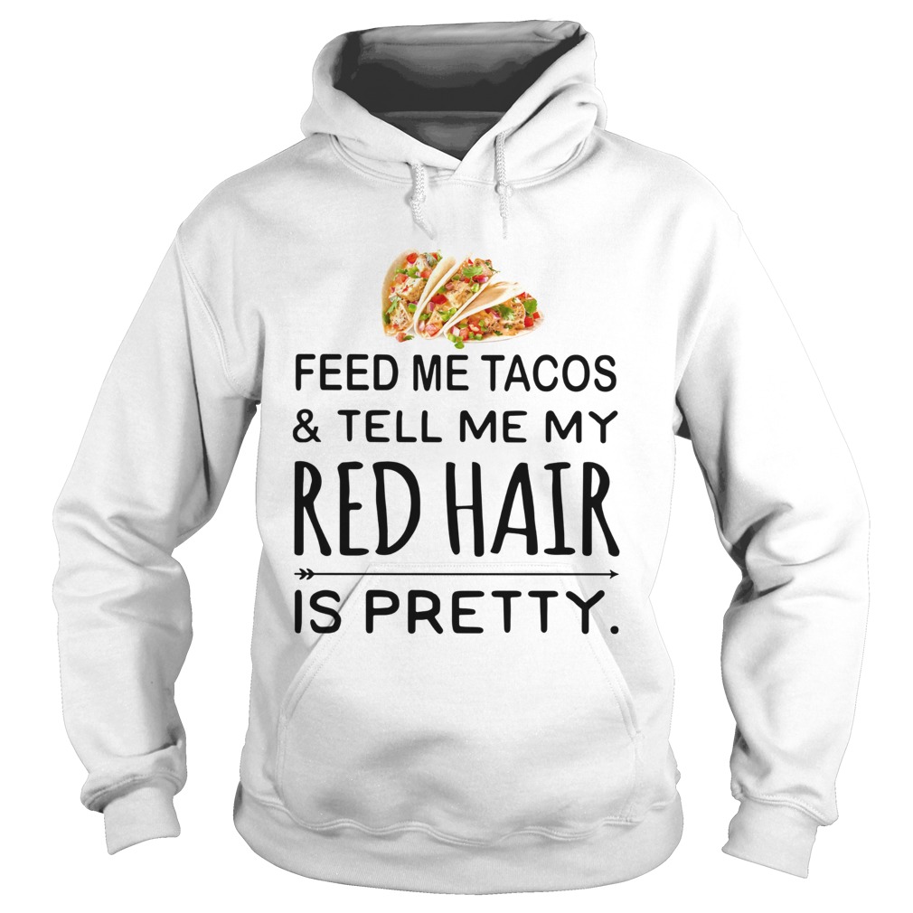 1572838021Feed me Tacos and tell me my red hair is pretty Hoodie