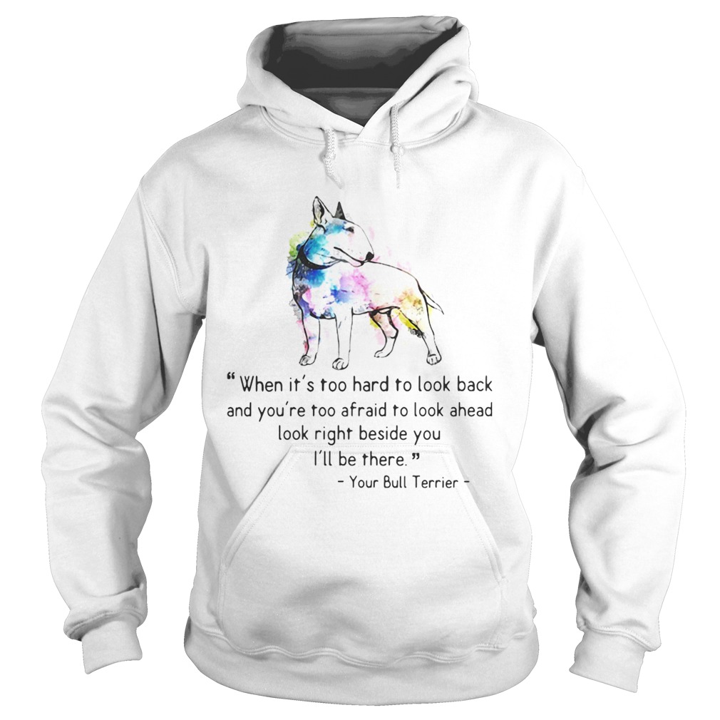 1572842402Your Bull Colorful Terrier When it is too hard to look back and you are too afraid to look ahead lo Hoodie