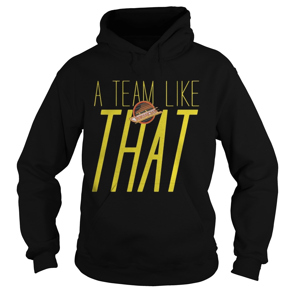 1572843845Vancouver Canucks A Team Like That Hoodie