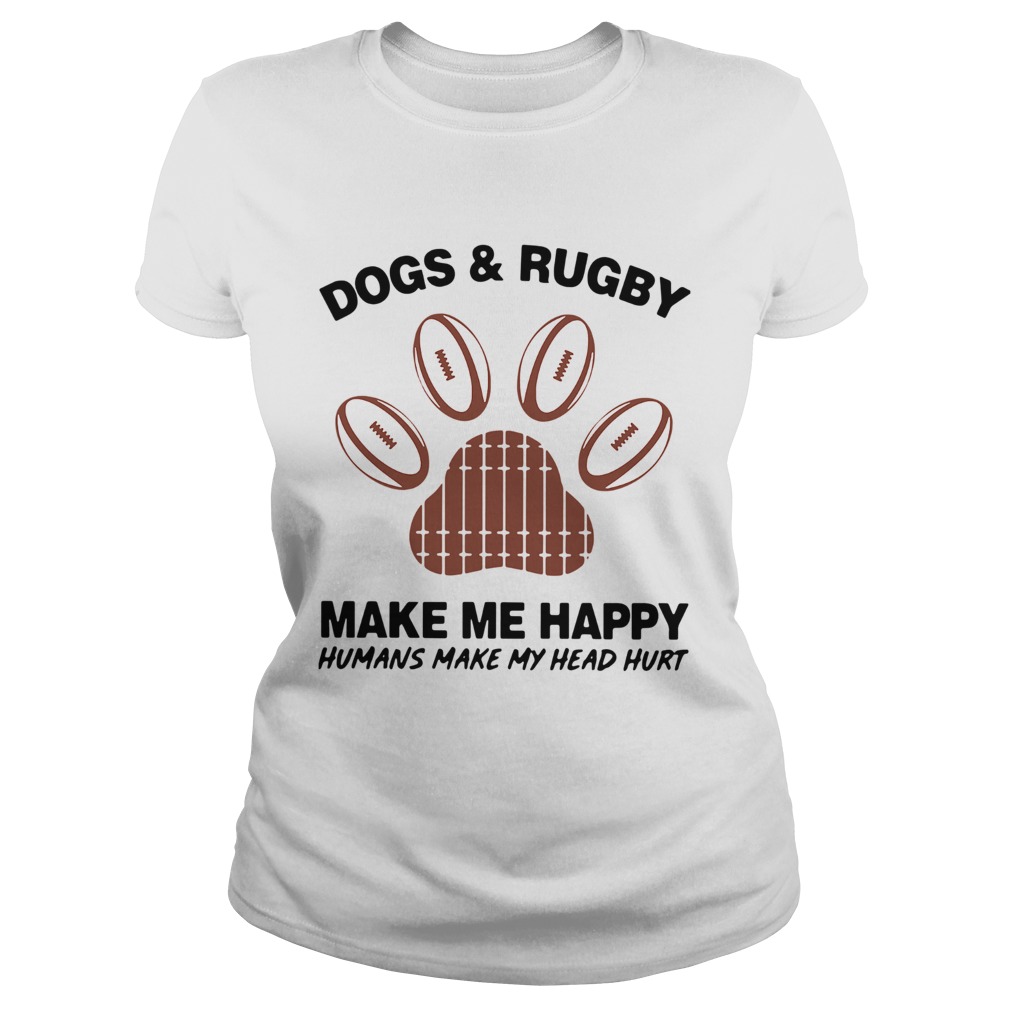 1572856184Dogs And Rugby Make Me Happy Humans Make My Heart Hurt Classic Ladies