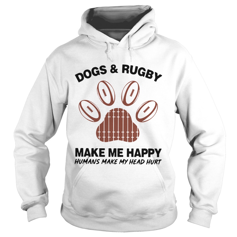 1572856184Dogs And Rugby Make Me Happy Humans Make My Heart Hurt Hoodie