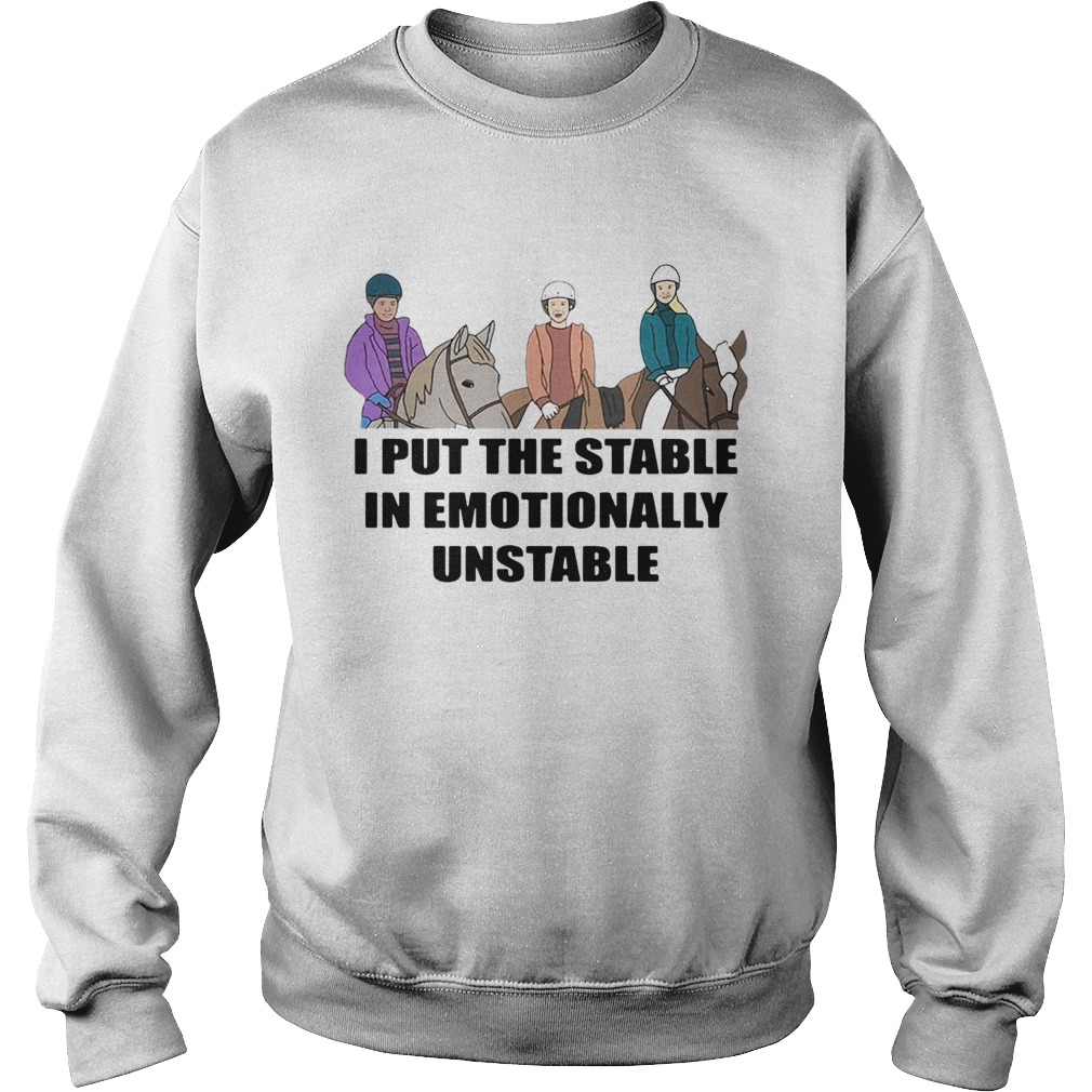 1572856327I Put The Stable In Emotionally Unstable Sweatshirt