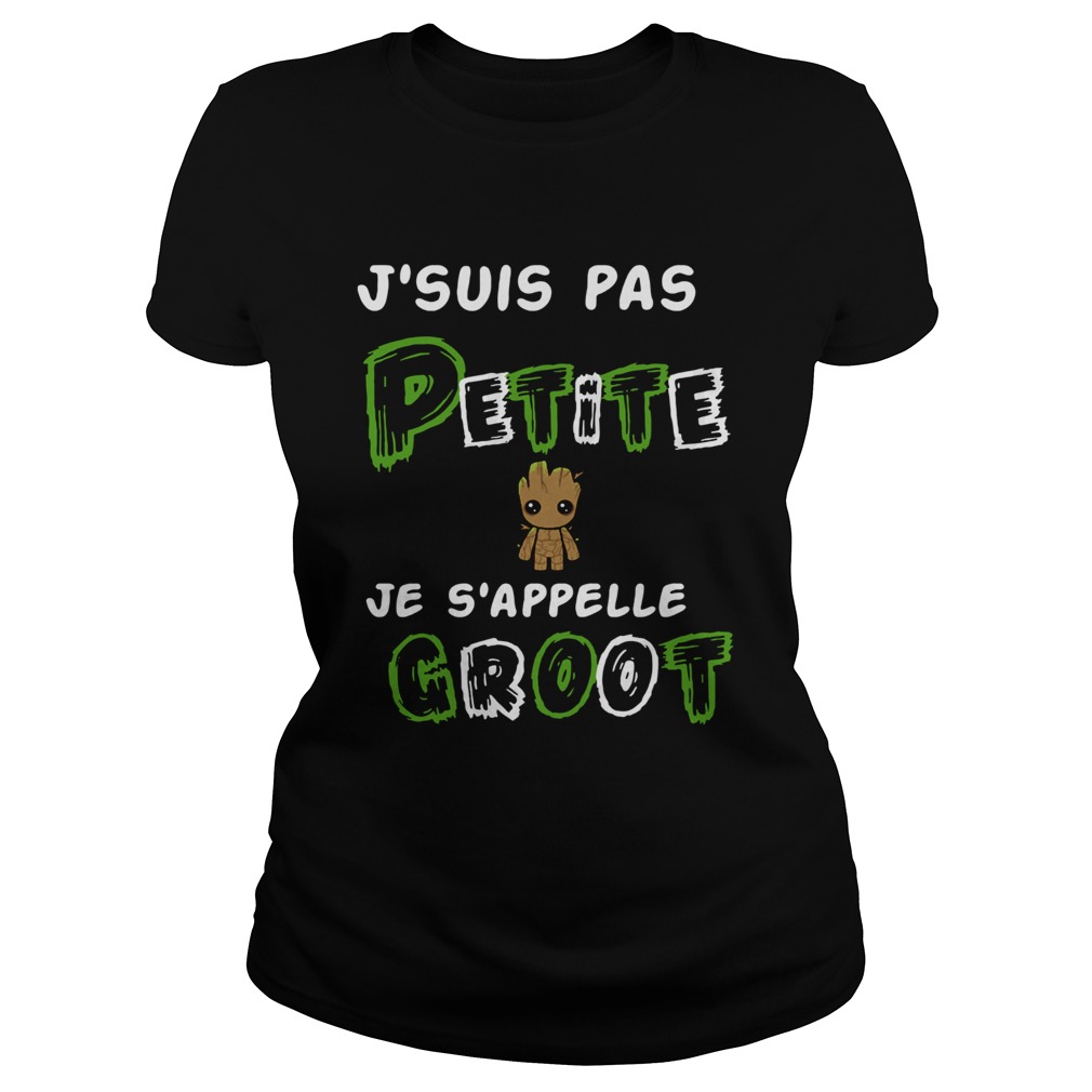 1572857010Jâ€™suis Pas Petite Je Sâ€™appelle Groot Classic Ladies