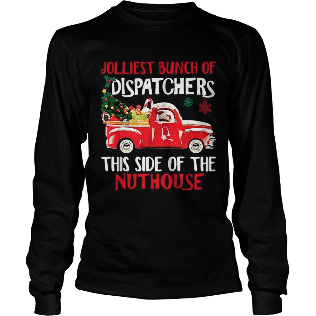 1572859258Jolliest bunch of Dispatchers this side of the nuthouse Christmas LongSleeve