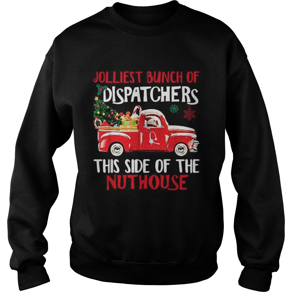 1572859258Jolliest bunch of Dispatchers this side of the nuthouse Christmas Sweatshirt
