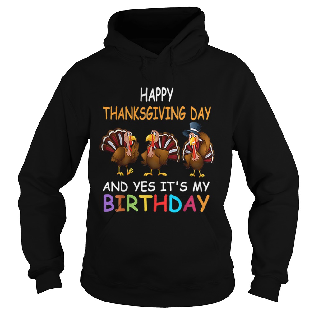 1573207837Happy ThanksGiving Day And Yes Itâ€™s My Birthday Turkey Cute Hoodie