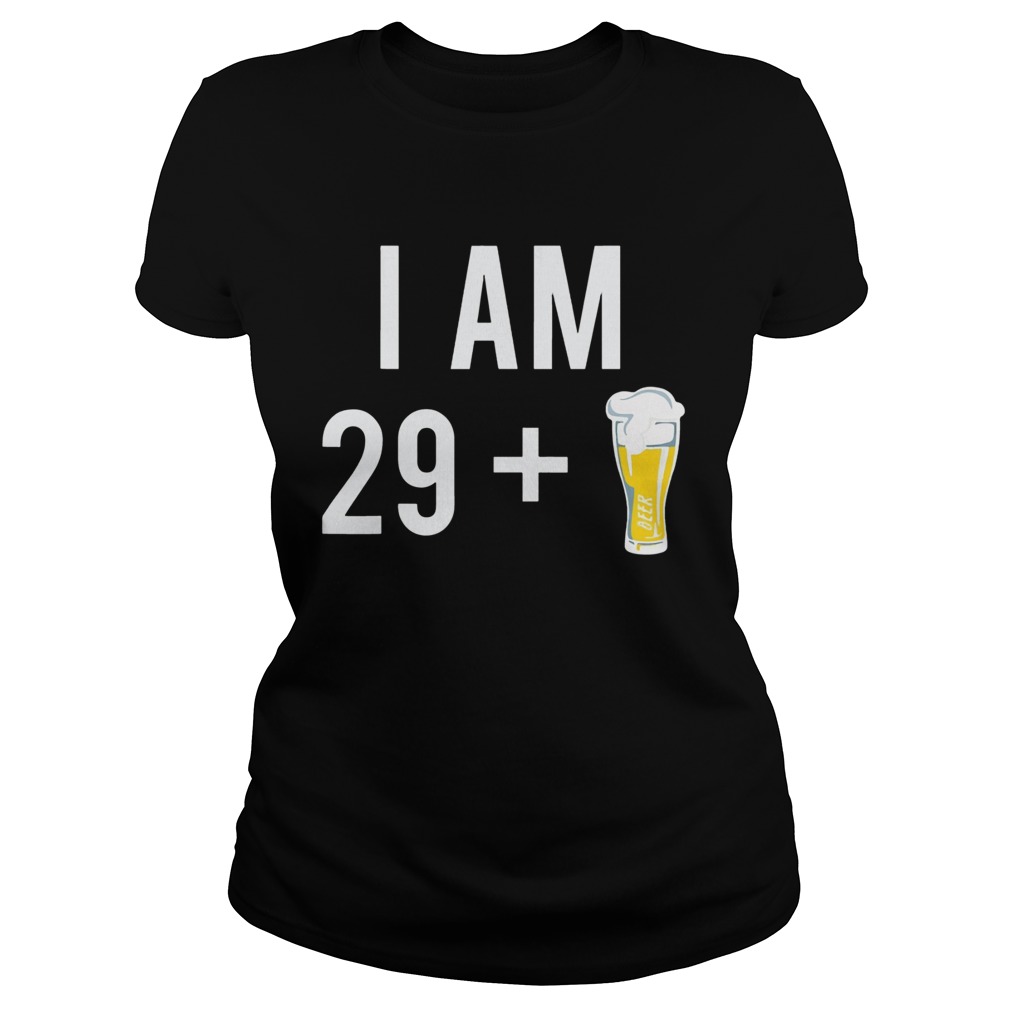 1574153000I Am 29 Plus A Beer 30 Years Old 30th Birthday Classic Ladies
