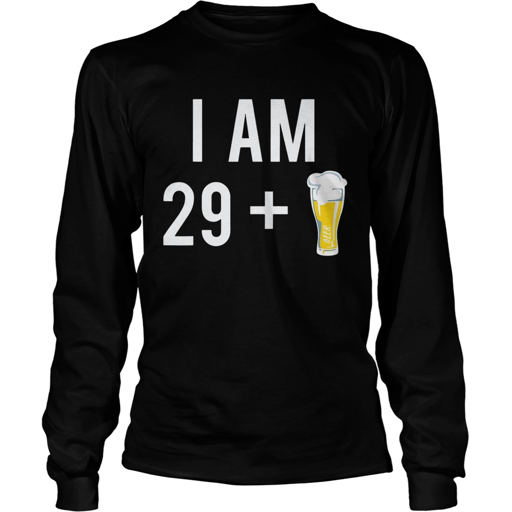 1574153000I Am 29 Plus A Beer 30 Years Old 30th Birthday LongSleeve
