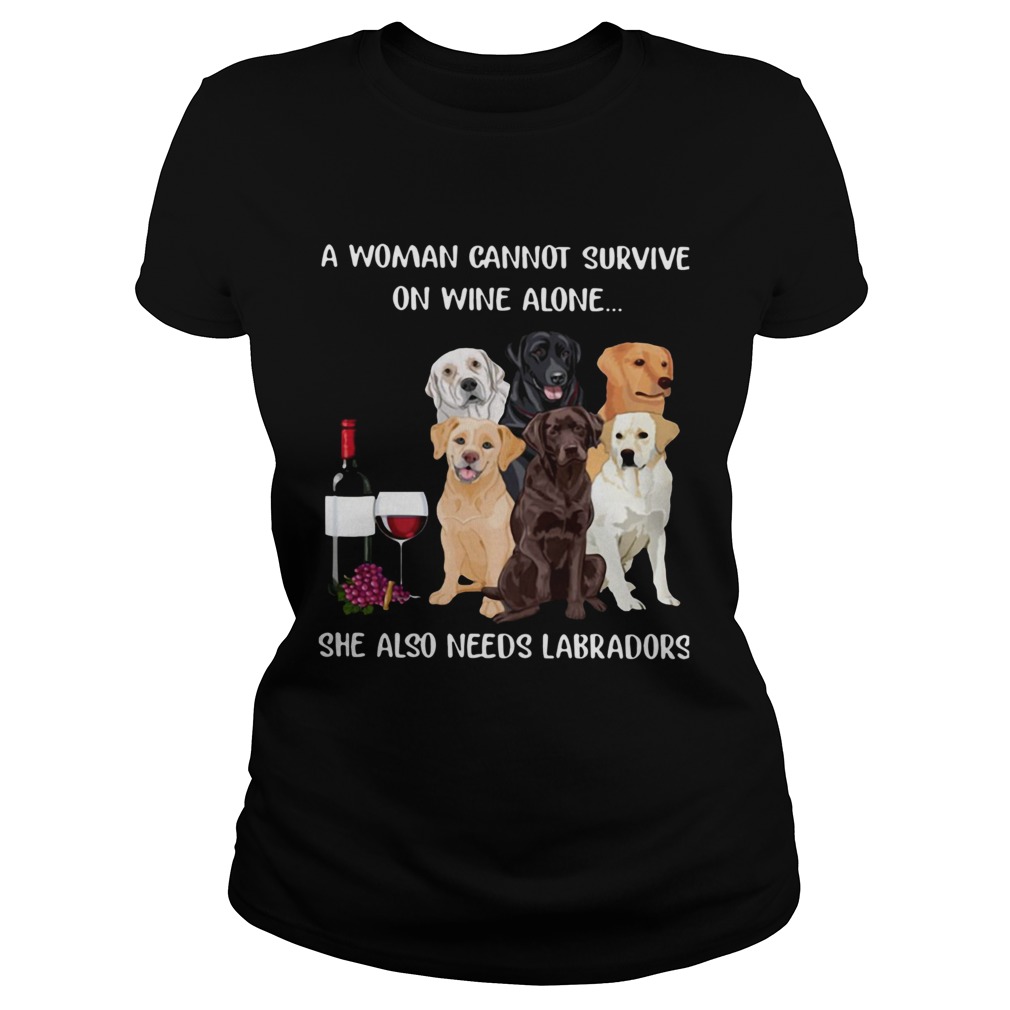 A Woman Cannot Survive On Wine Alone She Also Needs Labradors Classic Ladies
