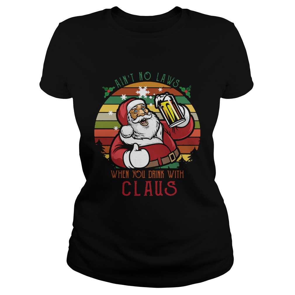 Aint No Laws When You Drink Beer With Santa Claus vintage Classic Ladies
