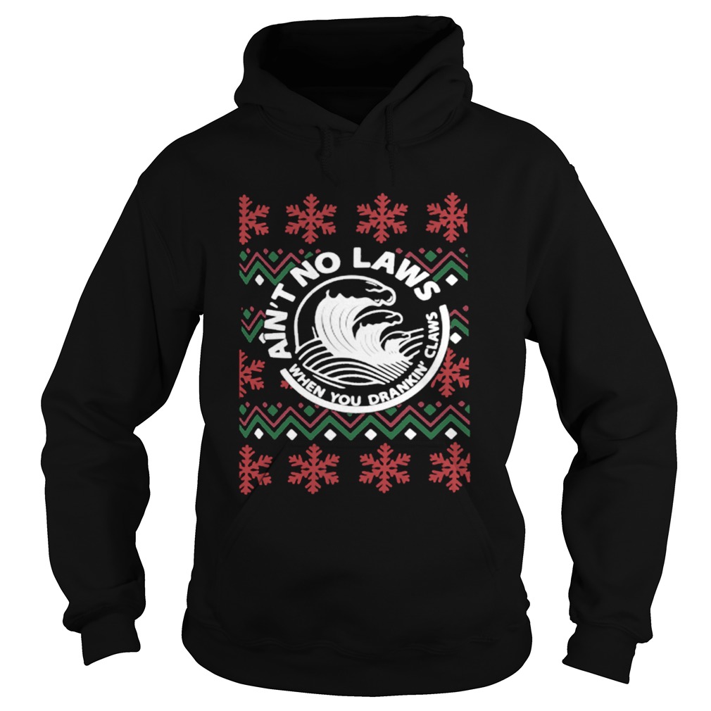 Aint no laws when you drankin claws Christmas Hoodie