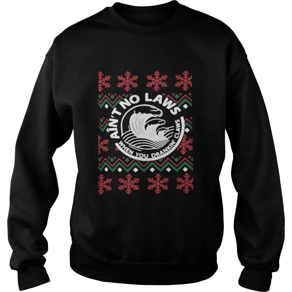 Aint no laws when you drankin claws Christmas Sweatshirt