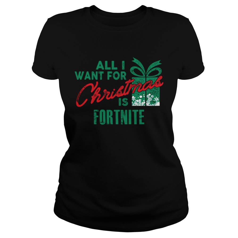 All I Want For Christmas If Fortnite Gamer Christmas Classic Ladies