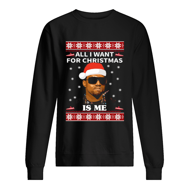 All I Want For Christmas Is Me Kanye West Unisex Sweatshirt