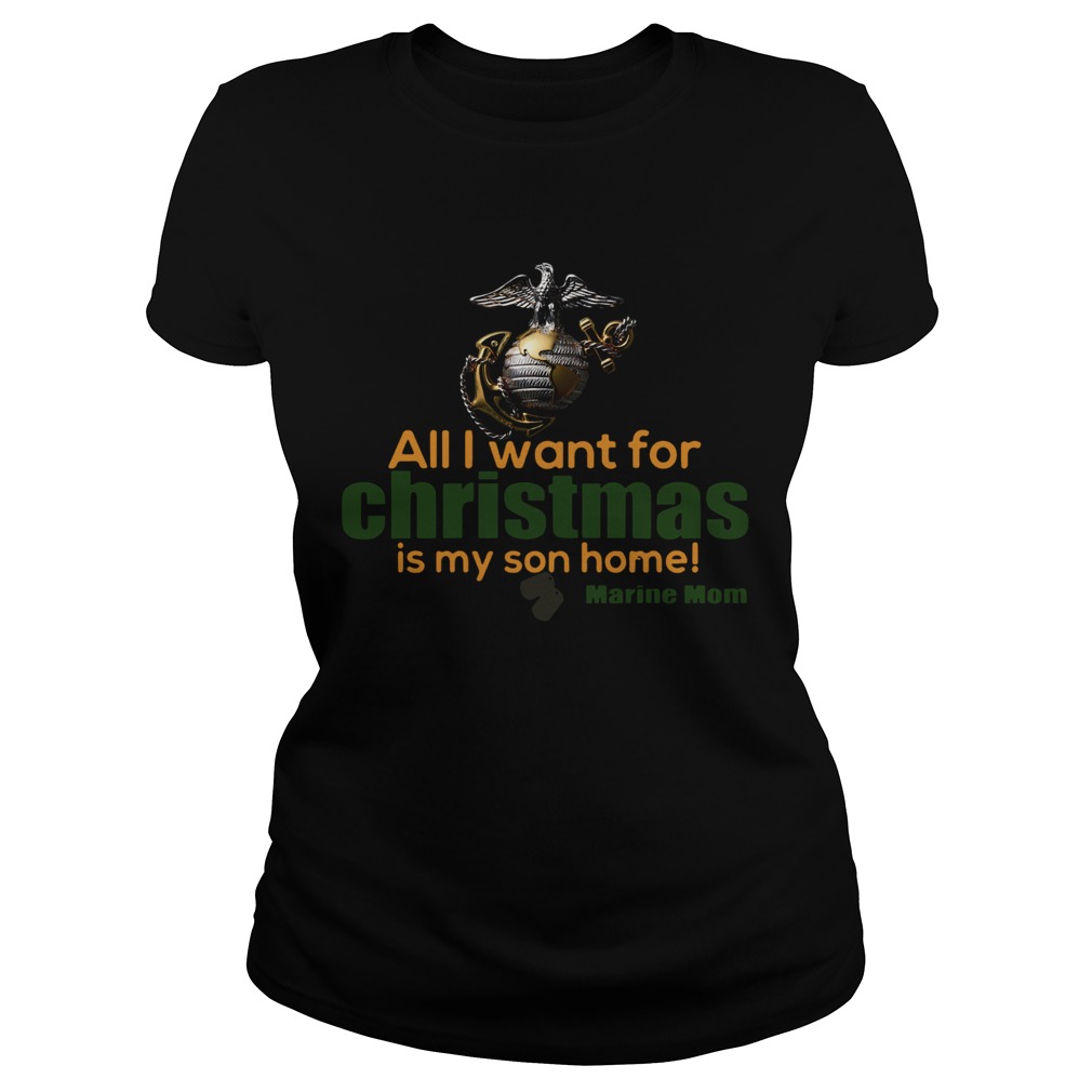 All I Want For Christmas Is My Son Home Marine Mom Classic Ladies