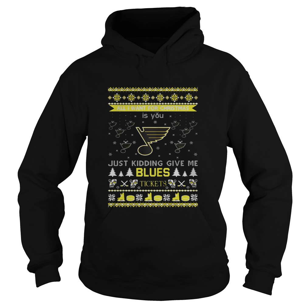 All I Want For Christmas Is You Just Kidding Give Me St Louis Blues Tickets Ugly Christmas Hoodie