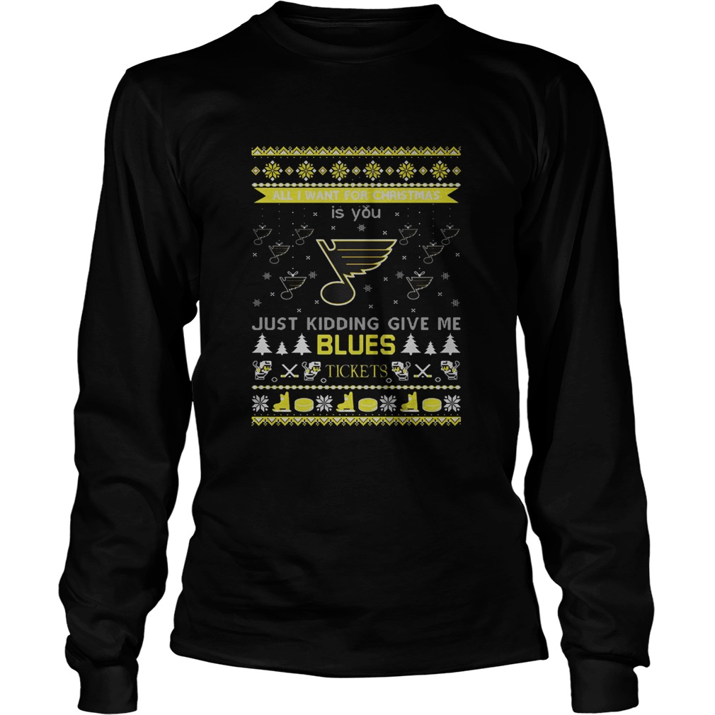 All I Want For Christmas Is You Just Kidding Give Me St Louis Blues Tickets Ugly Christmas LongSleeve