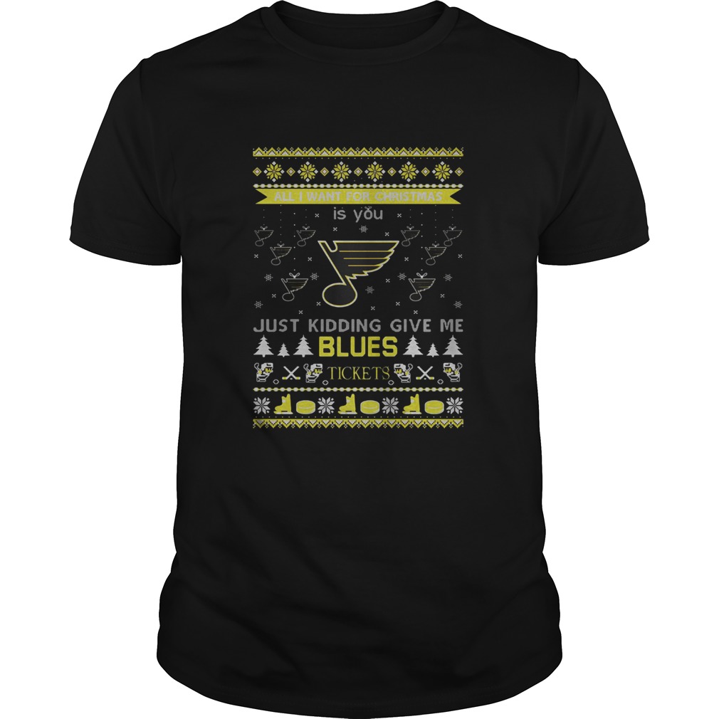 All I Want For Christmas Is You Just Kidding Give Me St Louis Blues Tickets Ugly Christmas shirt