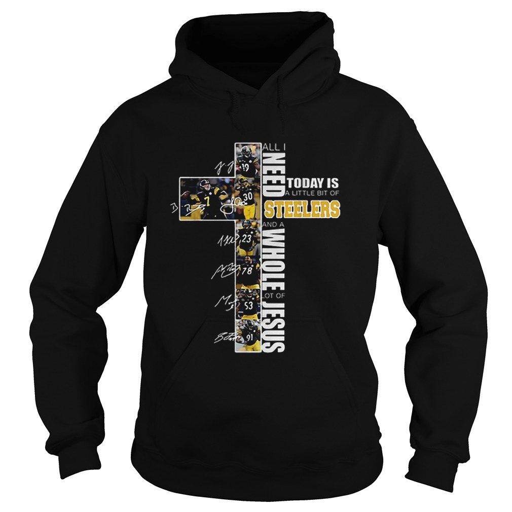 All I need today is a little bit of Steelers whole lot of Jesus Hoodie
