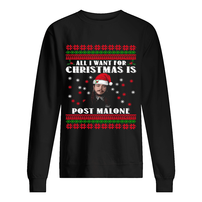 All I want for christmas Post Malone Christmas Unisex Sweatshirt