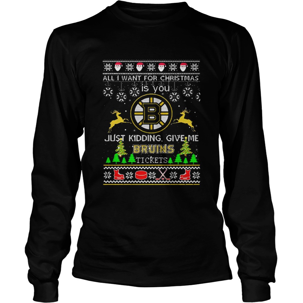 All i want for Christmas is you give me Boston Bruins tickets LongSleeve