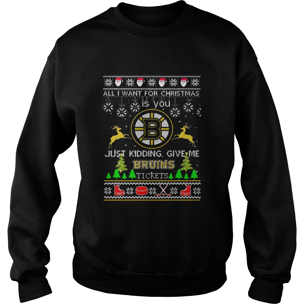 All i want for Christmas is you give me Boston Bruins tickets Sweatshirt
