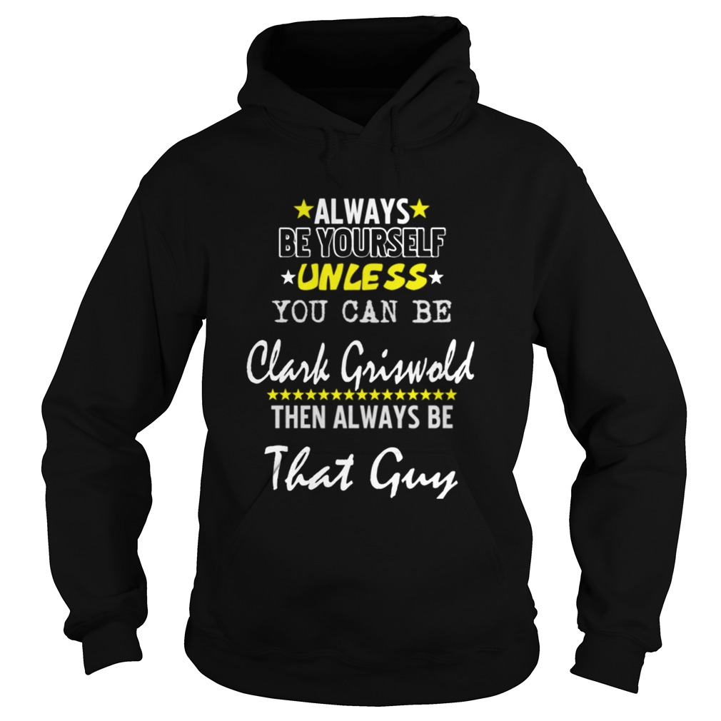 Always Be Yourself Unless You Can Be Clark Griswold Funny Christmas Vacation Hoodie