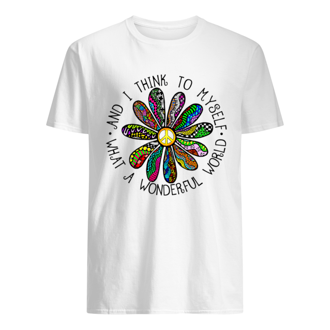 And I Thing To Myself What A Wonderful World shirt