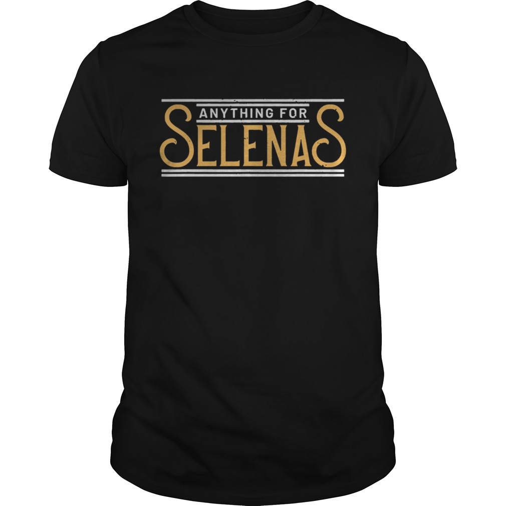 Anything For Selena shirt
