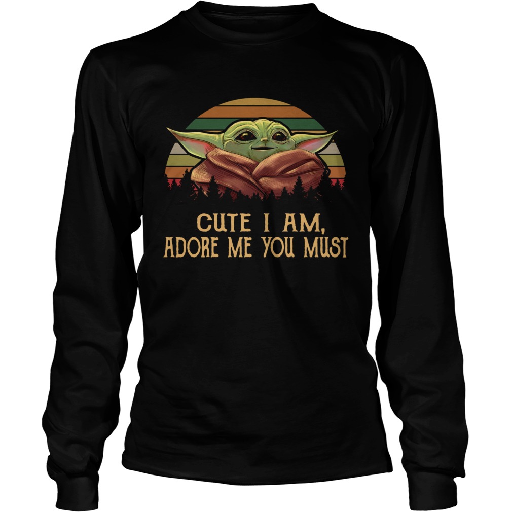Baby Yoda Cute I am adore me you must vintage LongSleeve