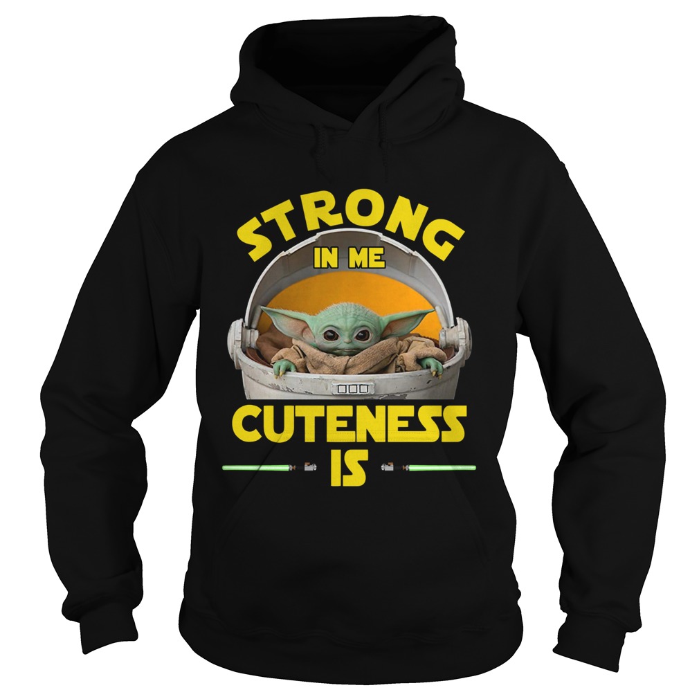 Baby Yoda The Mandalorian Strong In Me Cuteness Is Hoodie