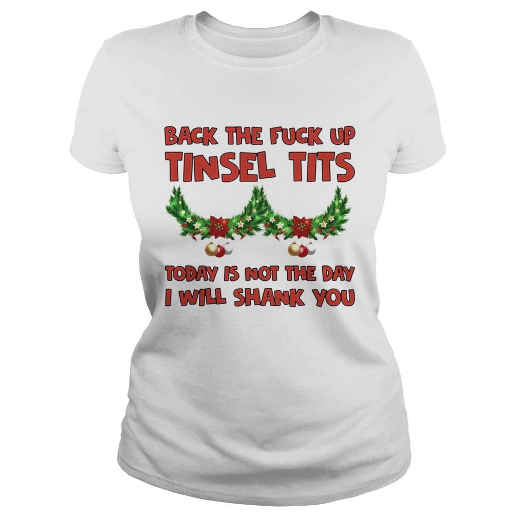 Back the fuck up tinsel tits today is not the day I will shank you Classic Ladies