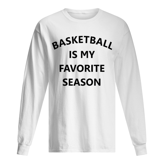 Basketball is my favorite season Long Sleeved T-shirt 
