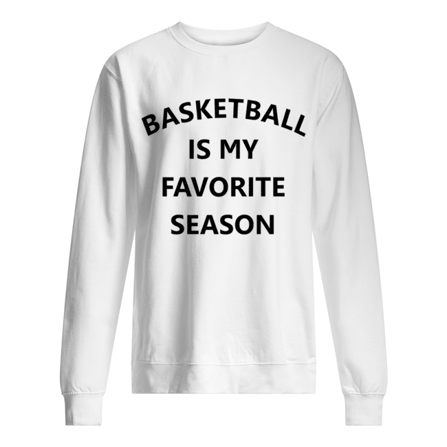 Basketball is my favorite season Unisex Sweatshirt